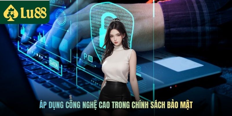 Áp dụng công nghệ cao trong chính sách bảo mật