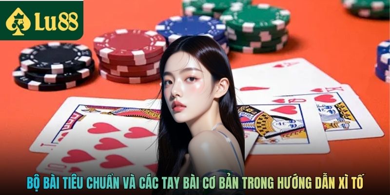Bộ bài tiêu chuẩn và các tay bài cơ bản trong hướng dẫn Xì tố