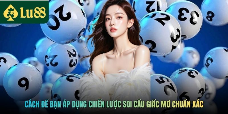 Cách để bạn áp dụng chiến lược soi cầu giấc mơ chuẩn xác