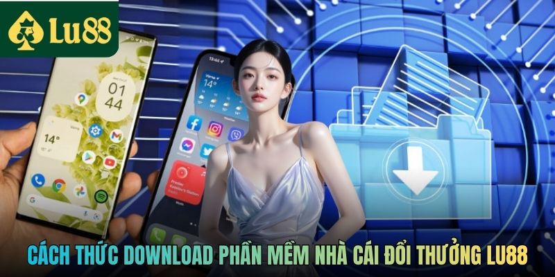 Cách thức download phần mềm nhà cái đổi thưởng LU88