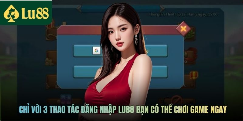 Đăng Nhập LU88 - Vào Game Cực Tốc, Giải Trí Hay Cả Ngày 1 Chỉ với 3 thao tác đăng nhập LU88 bạn có thể chơi game ngay