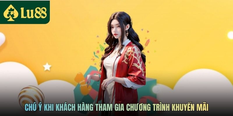 Chú ý khi khách hàng tham gia chương trình khuyến mãi