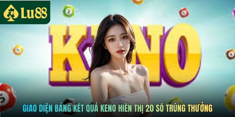 Giao diện bảng kết quả Keno hiển thị 20 số trúng thưởng