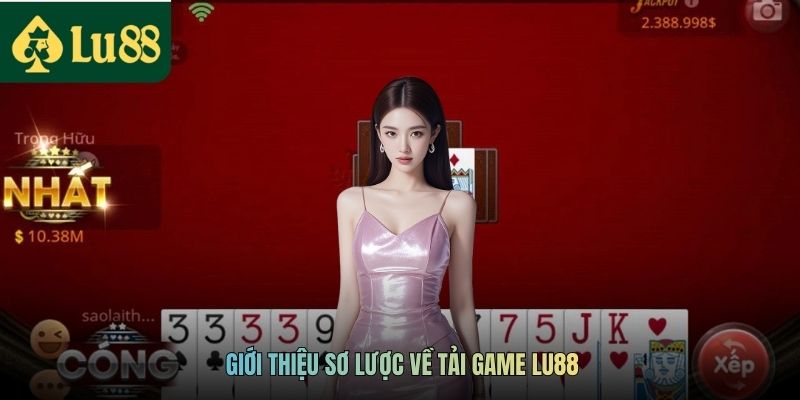 Giới thiệu sơ lược về tải game LU88