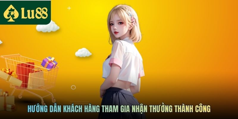 Hướng dẫn khách hàng tham gia nhận thưởng thành công