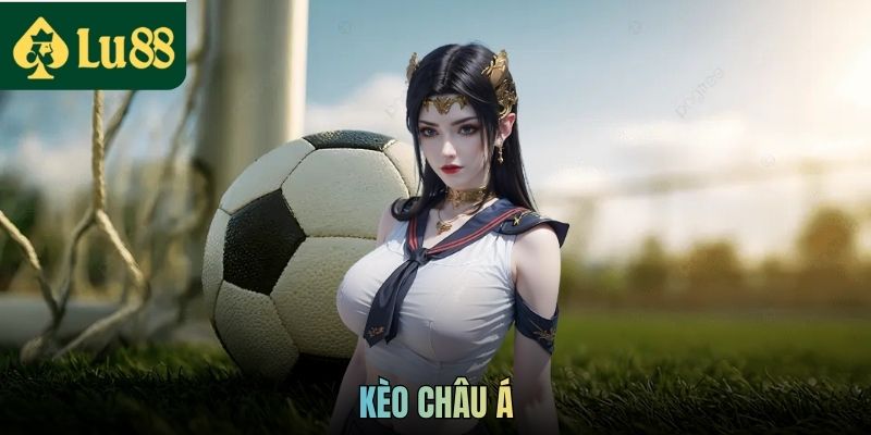 Kèo Châu Á Là Gì? Hướng Dẫn Cách Chơi Kèo Dành Cho Newbie