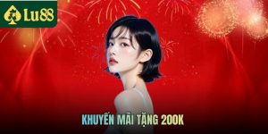 Khuyến Mãi Tặng 200k - Chương Trình Quà Tặng Cho Tân Thủ
