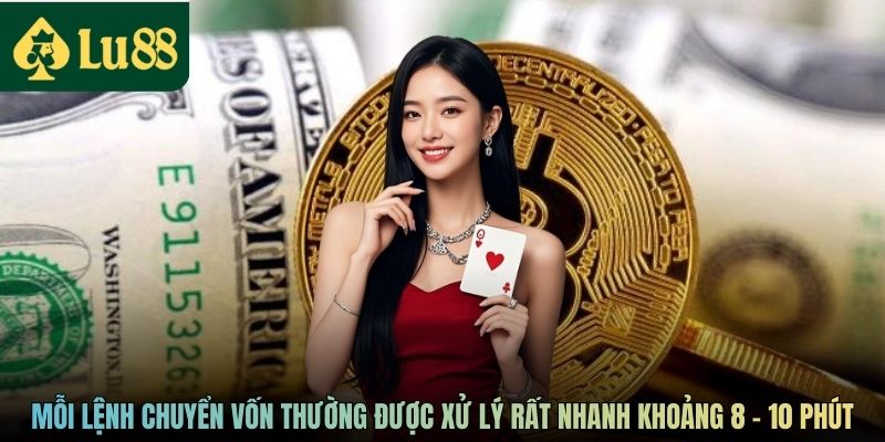 Mỗi lệnh chuyển vốn thường được xử lý rất nhanh khoảng 8 - 10 phút