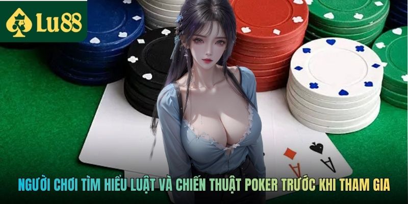 Người chơi tìm hiểu luật và chiến thuật Poker trước khi tham gia