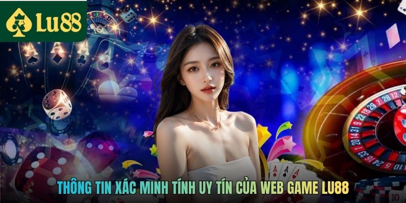 Thông tin xác minh tính uy tín của web game LU88