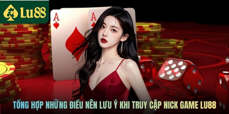 Đăng Nhập LU88 - Vào Game Cực Tốc, Giải Trí Hay Cả Ngày 2 Tổng hợp những điều nên lưu ý khi truy cập nick game LU88