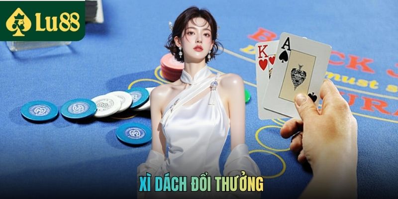 Xì Dách Đổi Thưởng LU88 - Trò Chơi Bài Hấp Dẫn Với Chiến Thuật Đỉnh Cao