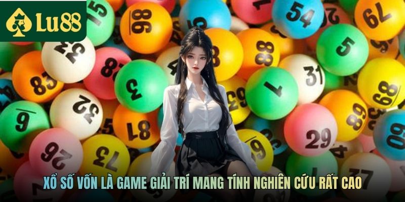 Xổ số vốn là game giải trí mang tính nghiên cứu rất cao